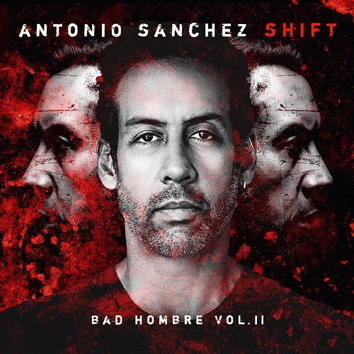 SHIFT (Bad Hombre, Vol. II) Antonio Sánchez