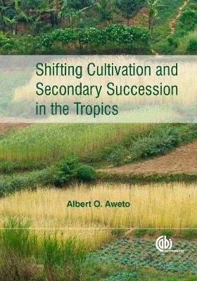 Shifting Cultivation and Secondary Succession in the Tropics Aweto Albert O.