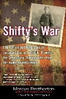 Shifty's War: The Authorized Biography of Sergeant Darrell "shifty" Powers, the Legendary Shar Pshooter from the Band of Brothers Brotherton Marcus