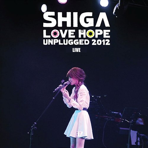 Shiga Love & Hope Unplugged 2012 Shiga Lin