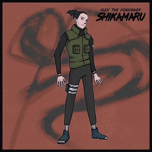 Shikamaru Flex The Foreigner