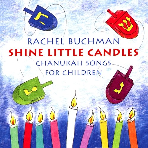 Shine Little Candles: Chanukah Songs For Children Rachel Buchman