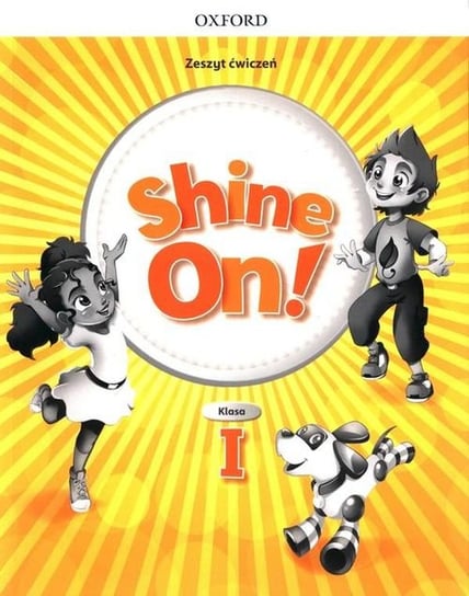 Shine On! Szkoła podstawowa. Klasa 1. Zeszyt ćwiczeń Opracowanie zbiorowe