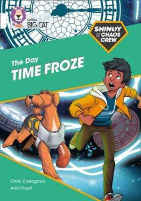 Shinoy and the Chaos Crew: The Day Time Froze: Band 10/White Callaghan Chris