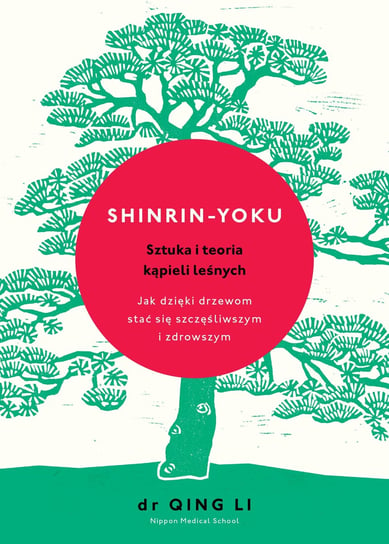 Shinrin-yoku. Sztuka i teoria kąpieli leśnych Qing Li