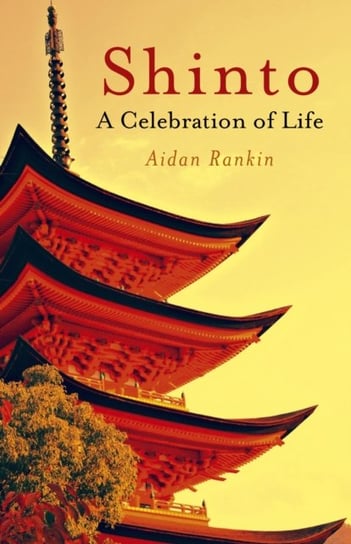 Shinto: A Celebration of Life Rankin Aidan