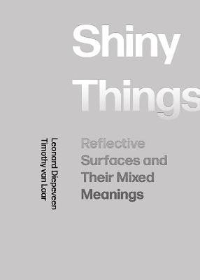 Shiny Things. Reflective Surfaces and Their Mixed Meanings Intellect Books