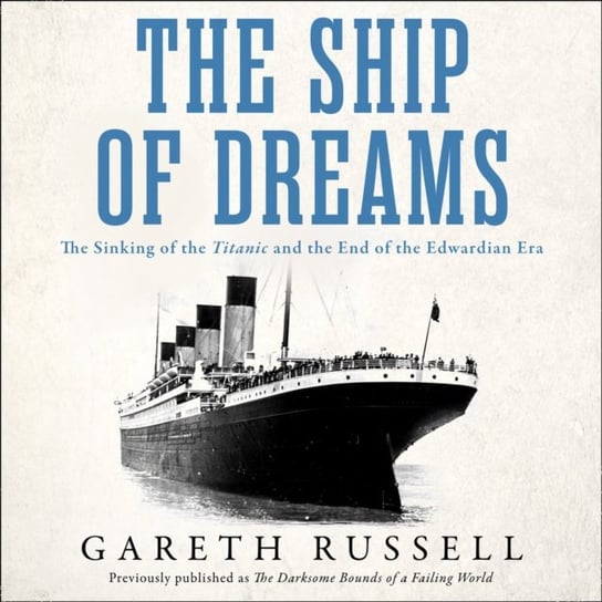 Ship of Dreams: The Sinking of the "Titanic" and the End of the Edwardian Era Russell Gareth