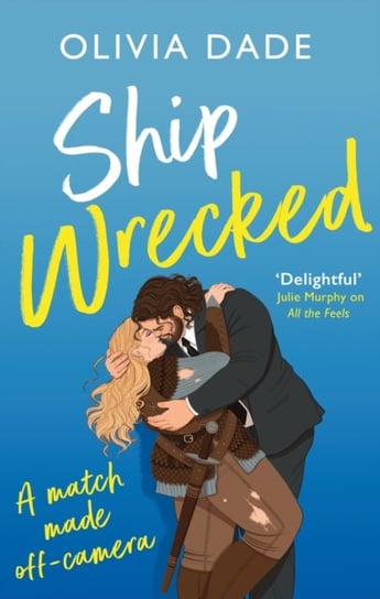 Ship Wrecked: a heart-warming Hollywood romance Olivia Dade