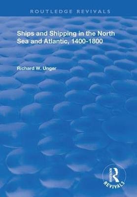 Ships and Shipping in the North Sea and Atlantic, 1400-1800 Taylor & Francis Ltd.