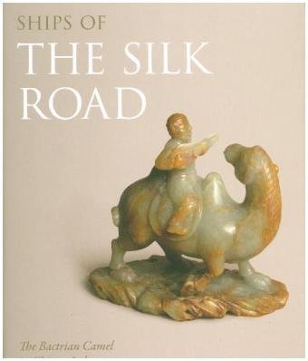 Ships of the Silk Road: The Bactrian Camel in Chinese Jade Forsyth Angus