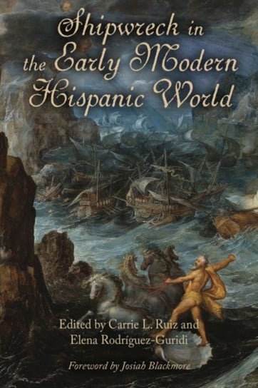 Shipwreck in the Early Modern Hispanic World Opracowanie zbiorowe