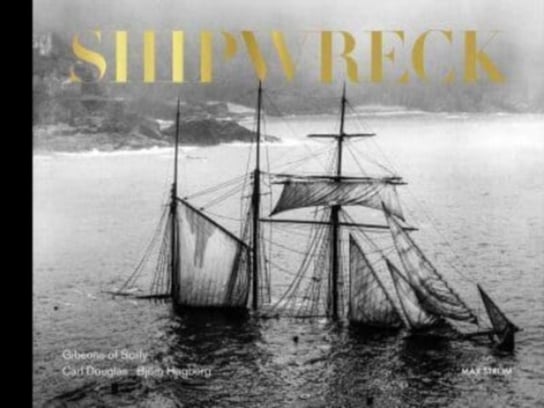 Shipwreck. The Gibson Family of Scilly Carl Douglas, Bjoern Hagberg
