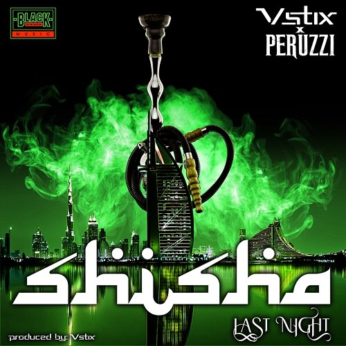 Shisha (Last Night) Vstix feat. Peruzzi