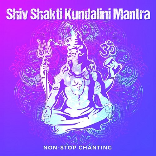Shiv Shakti Kundalini Mantra Abhilasha Chellam