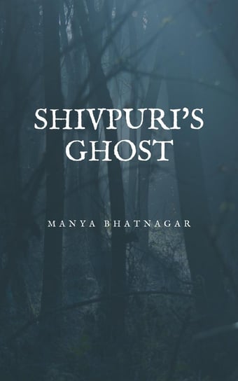 Shivpuri's Ghost Manya Bhatnagar