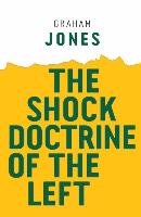 Shock Doctrine of the Left Jones Graham