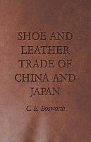 Shoe and Leather Trade of China and Japan C. E. Bosworth, C.E. Bosworth