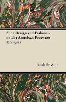 Shoe Design and Fashion - or The American Footware Designer Kessler Louis