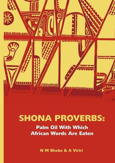 Shona Proverbs. Palm Oil With Which African Words Are Eaten Ngwabi Bhebe, Advice Viriri