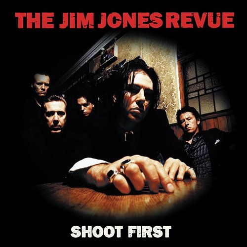 Shoot First The Jim Jones Revue