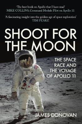 Shoot for the Moon: The Space Race and the Voyage of Apollo 11 Donovan James