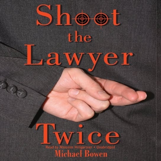 Shoot the Lawyer Twice Bowen Michael