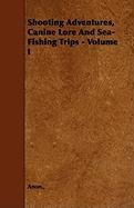 Shooting Adventures, Canine Lore and Sea-Fishing Trips - Volume I Anon