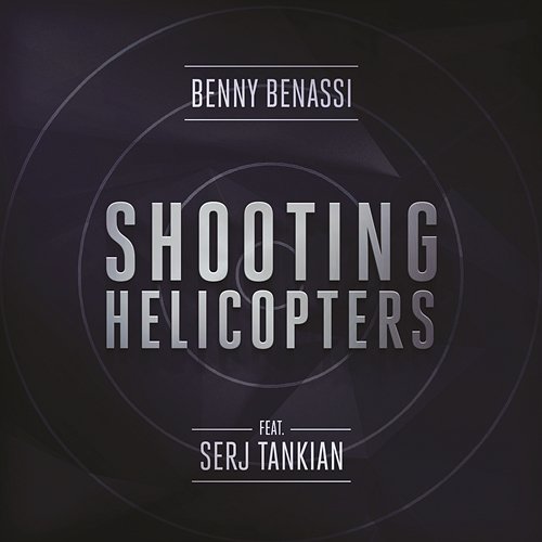 Shooting Helicopters Benny Benassi feat. Serj Tankian