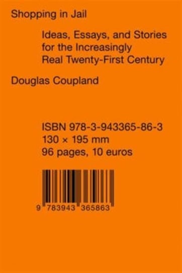 Shopping in Jail: Ideas, Essays, and Stories for the Increasingly Real Twenty-First Century Coupland Douglas