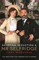 Shopping, Seduction & Mr Selfridge Woodhead Lindy