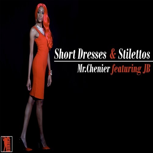 Short Dresses & Stilettos Mr. Chenier feat. JB