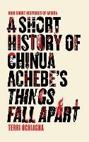 Short History of Chinua Achebe's Things Fall Apart Ochiagha Terri