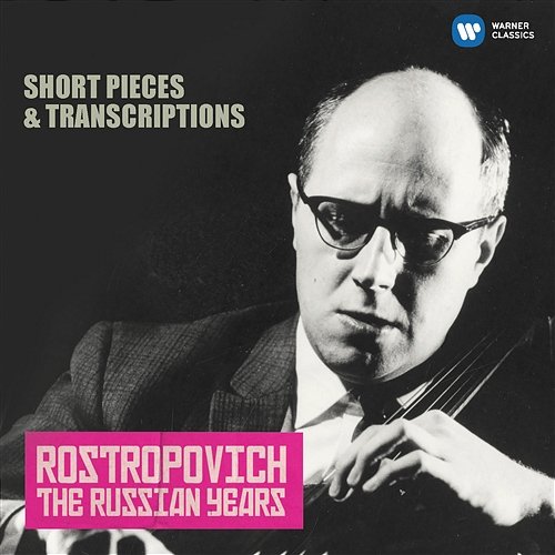 Short Pieces & Transcriptions (The Russian Years) Mstislav Rostropovich