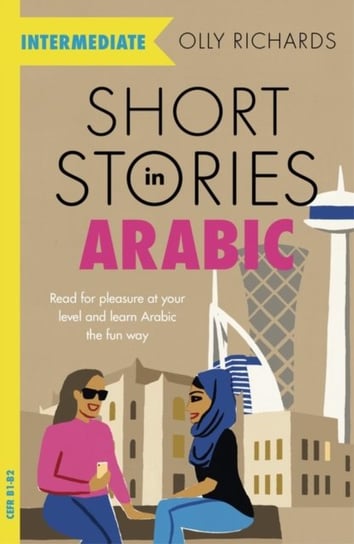 Short Stories in Arabic for Intermediate Learners (MSA): Read for pleasure at your level, expand you Richards Olly