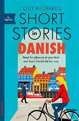 Short Stories in Danish for Beginners: Read for pleasure at your level, expand your vocabulary and learn Danish the fun way! Richards Olly