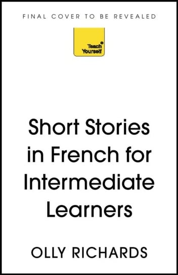 Short Stories in French for Intermediate Learners: Read for pleasure at your level, expand your voca Richards Olly