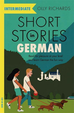 Short Stories in German for Intermediate Learners Richards Olly
