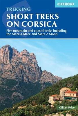 Short Treks on Corsica: Five mountain and coastal treks including the Mare a Mare and Mare e Monti Price Gillian