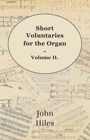 Short Voluntaries for the Organ - Volume II. Hiles John