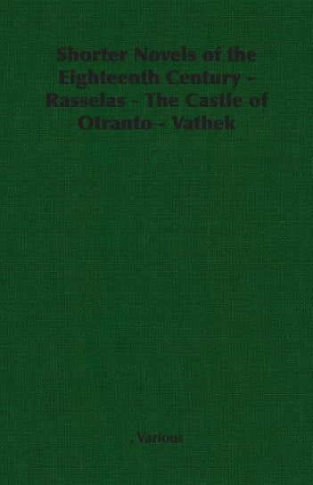 Shorter Novels of the Eighteenth Century - Rasselas - The Castle of Otranto - Vathek Various