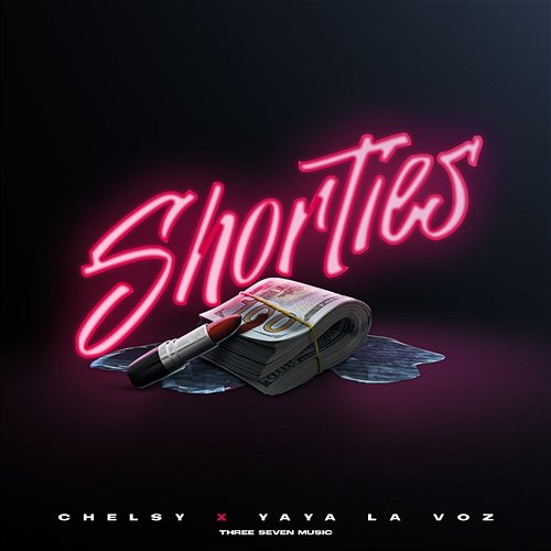 Shorties Yaya La Voz & Three Seven Music, Chelsy