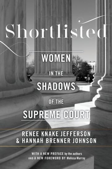 Shortlisted: Women in the Shadows of the Supreme Court Hannah Brenner Johnson, Renee Knake Jefferson