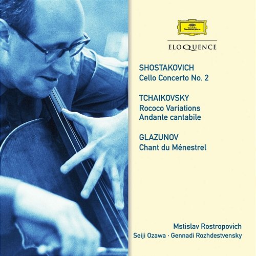 Shostakovich: Cello Concerto No. 2. Tchaikovsky: Rococo Variations; Andante cantabile. Glazunov: Chant du Ménestrel Mstislav Rostropovich