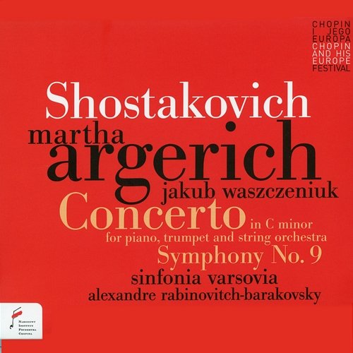 Shostakovich: Concerto In C Minor For Piano, Trumpet And String Orchestra, Symphony No. 9 Martha Argerich, Jakub Waszczeniuk, Sinfonia Varsovia, Alexandre Rabinovitch-Barakovsky