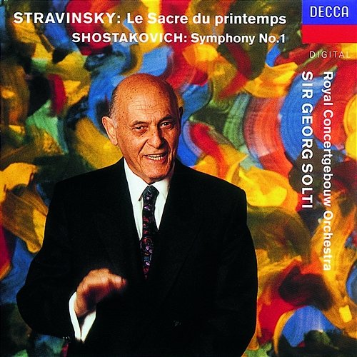Shostakovich: Symphony No.1/Stravinsky: Le Sacre du printemps Royal Concertgebouw Orchestra, Sir Georg Solti