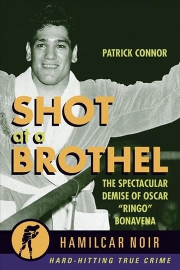 Shot at a Brothel: The Spectacular Demise of Oscar Ringo Bonavena-Hamilcar Noir True Crime Series Patrick Connor