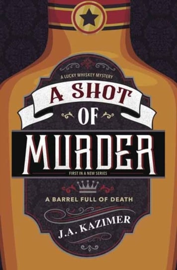 Shot of Murder,A: A Lucky Whiskey Mystery J.A. Kazimer