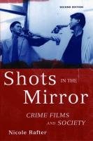 Shots in the Mirror: Crime Films and Society Rafter Nicole