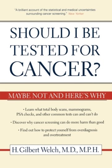 Should I Be Tested for Cancer? Welch Gilbert M.D. M.P.H. H.